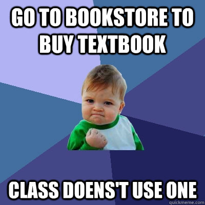 Go to bookstore to buy textbook Class doens't use one  Success Kid