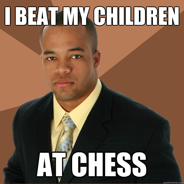 i beat my children At chess  Successful Black Man