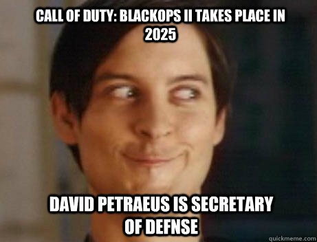 CALL OF DUTY: BLACKOPS II TAKES PLACE IN 2025 David Petraeus is Secretary of defnse  