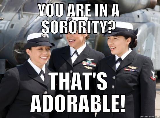 YOU ARE IN A SORORITY? THAT'S ADORABLE! Misc