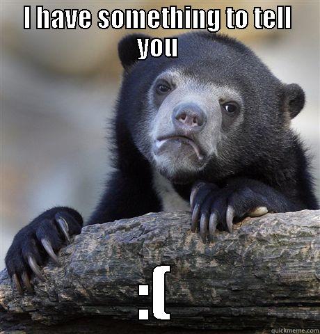 I HAVE SOMETHING TO TELL YOU :( Confession Bear