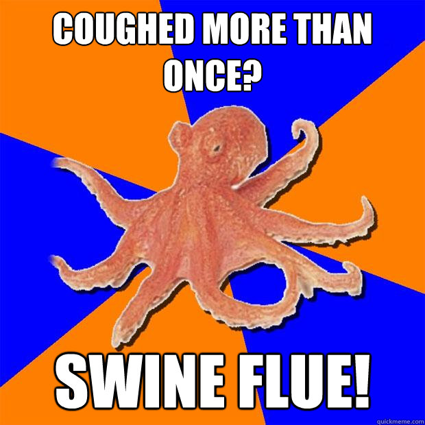 coughed more than once? swine flue!  Online Diagnosis Octopus