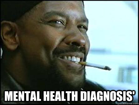  Mental health diagnosis'  Mah Nigga Denzel