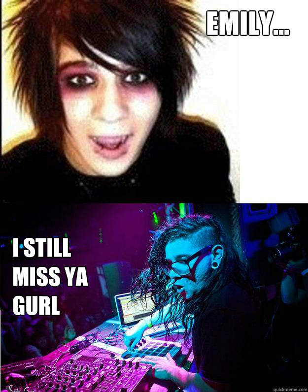 EMILY... I STILL MISS YA GURL  Sonny Moore -- Skrillex