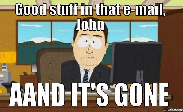 Emails from John - GOOD STUFF IN THAT E-MAIL, JOHN AAND IT'S GONE aaaand its gone