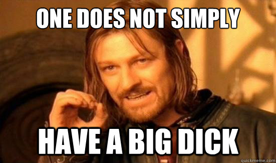 One Does Not Simply have a big dick  Boromir