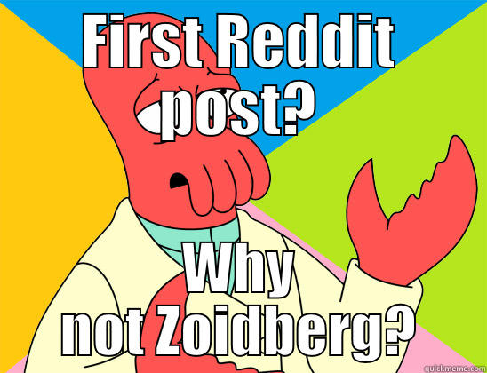 Catchy title, so creative. - FIRST REDDIT POST? WHY NOT ZOIDBERG? Futurama Zoidberg 