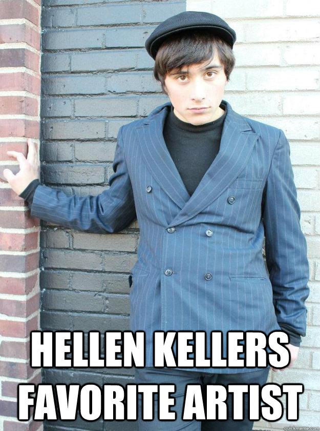  hellen kellers favorite artist  Hipster Alejandro