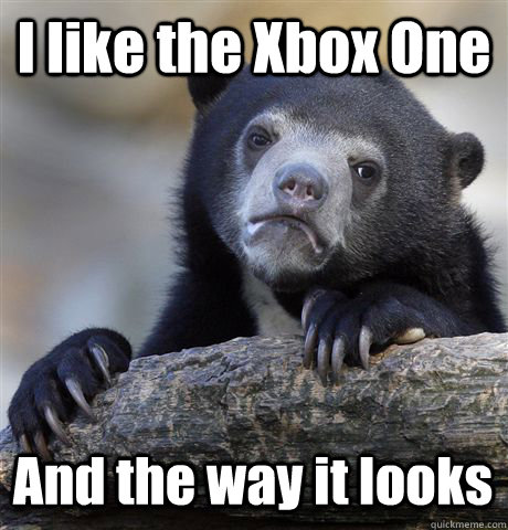 I like the Xbox One And the way it looks - I like the Xbox One And the way it looks  Confession Bear