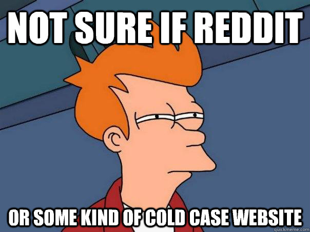 Not sure if reddit Or some kind of cold case website  - Not sure if reddit Or some kind of cold case website   Futurama Fry