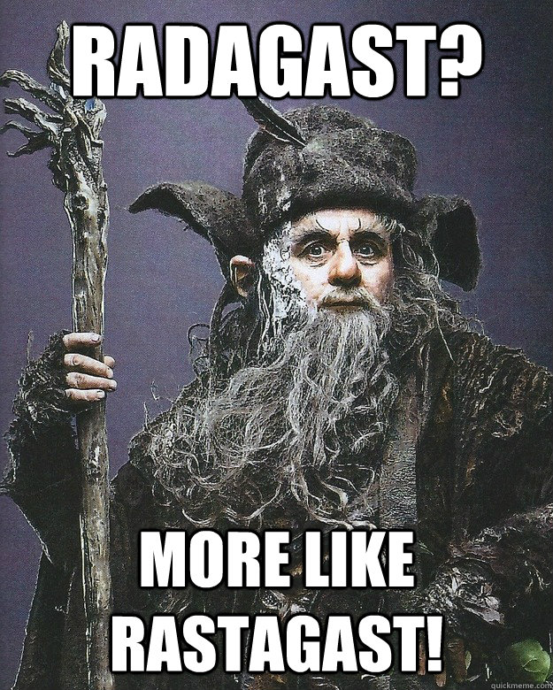 Radagast? More like Rastagast! - Radagast? More like Rastagast!  Rastagast