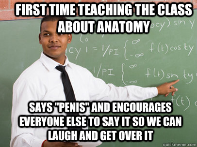 First time Teaching the class about anatomy  says 