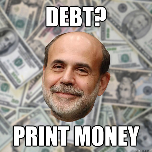 debt? print money   Ben Bernanke