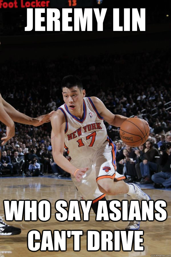 Jeremy Lin Who say asians can't drive - Jeremy Lin Who say asians can't drive  Jeremy Lin