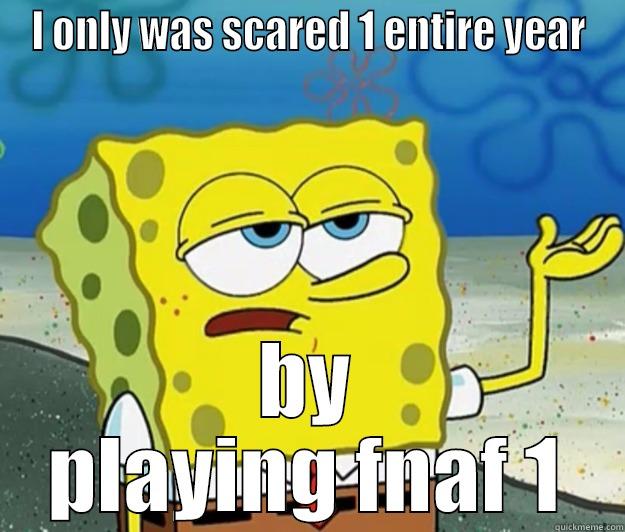 I ONLY WAS SCARED 1 ENTIRE YEAR BY PLAYING FNAF 1 Tough Spongebob