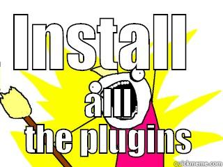 INSTALL  ALLL THE PLUGINS All The Things