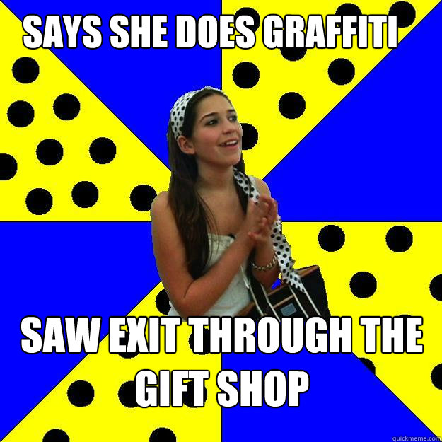 says she does graffiti saw exit through the gift shop  Sheltered Suburban Kid