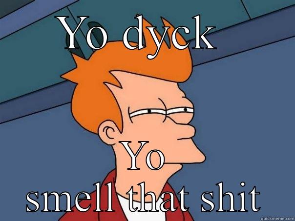 Mutha fucka - YO DYCK  YO SMELL THAT SHIT Futurama Fry