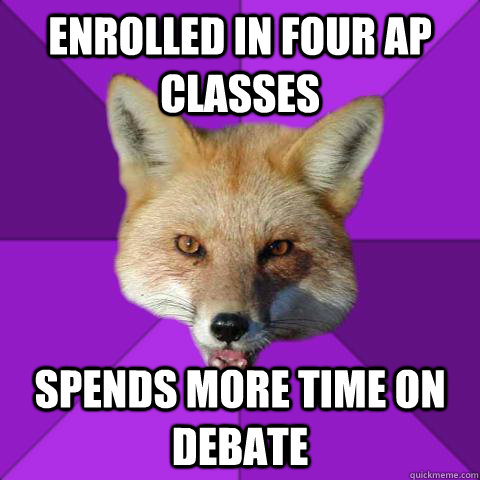 enrolled in four AP classes spends more time on debate  Forensics Fox