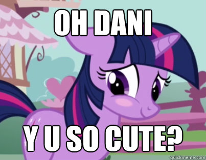 OH DANI Y U SO CUTE? - OH DANI Y U SO CUTE?  Dani3