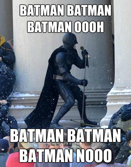 batman batman batman oooh batman batman batman nooo  Karaoke Batman