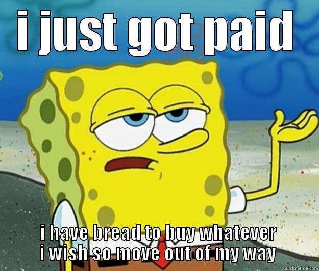 the rainbow - I JUST GOT PAID I HAVE BREAD TO BUY WHATEVER I WISH SO MOVE OUT OF MY WAY Tough Spongebob