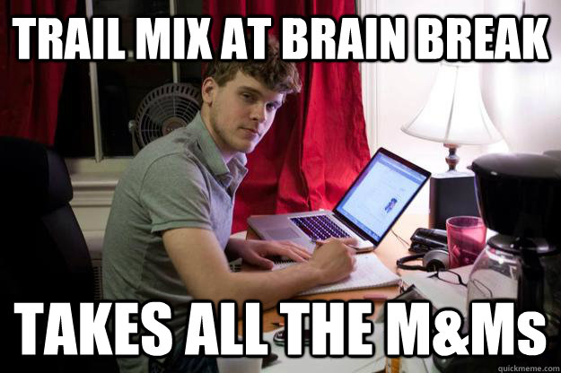 TRAIL MIX AT BRAIN BREAK TAKES ALL THE M&Ms - TRAIL MIX AT BRAIN BREAK TAKES ALL THE M&Ms  Harvard Douchebag