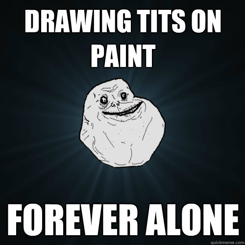 Drawing tits on paint forever alone  Forever Alone