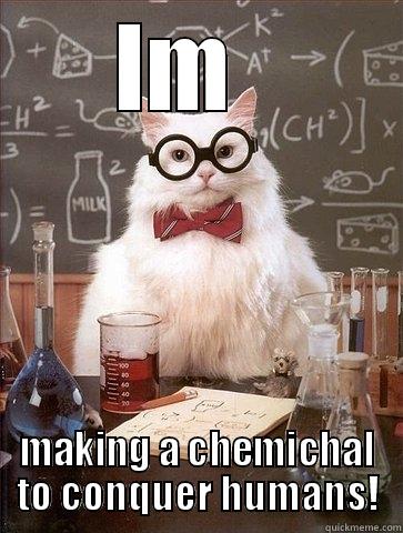 IM   MAKING A CHEMICHAL TO CONQUER HUMANS! Chemistry Cat