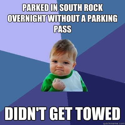 Parked in South Rock overnight without a parking pass Didn't get towed  Success Kid