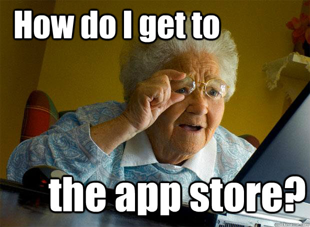 How do I get to the app store?  Grandma finds the Internet