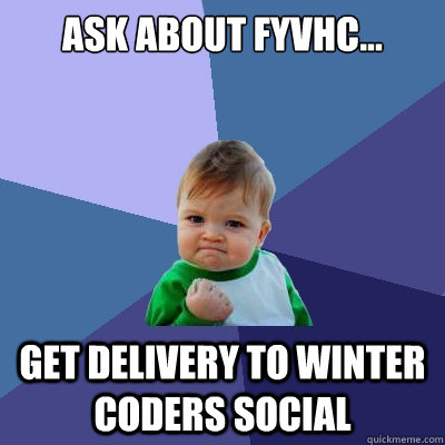 ask about FYVHC... get delivery to winter coders social  Success Kid