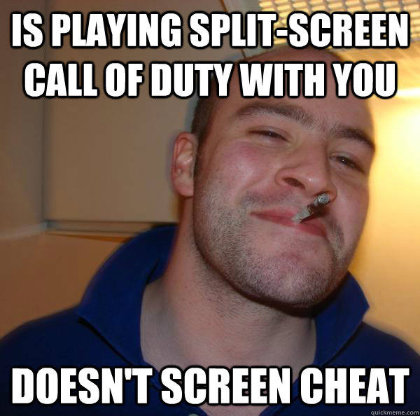 Is playing split-screen Call of Duty with you Doesn't Screen Cheat - Is playing split-screen Call of Duty with you Doesn't Screen Cheat  Misc