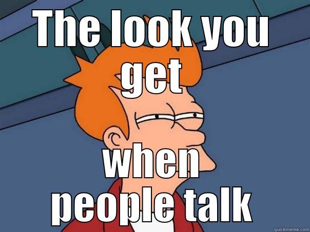 Sceptic Scooter - THE LOOK YOU GET WHEN PEOPLE TALK Futurama Fry