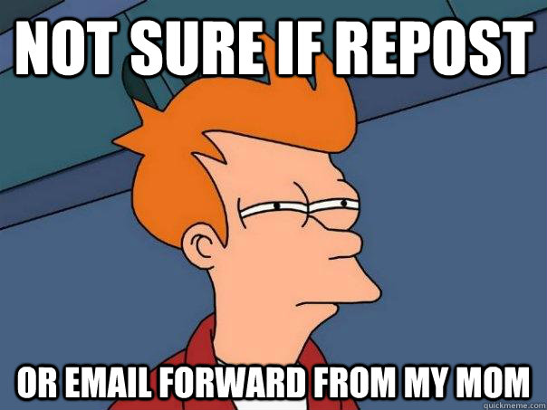 Not sure if repost or email forward from my mom  Futurama Fry