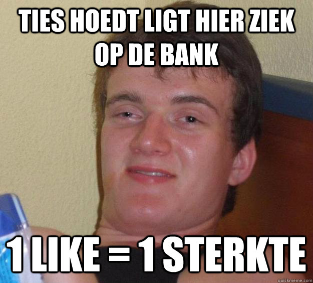 Ties Hoedt ligt hier ziek op de bank 1 LIKE = 1 STERKTE - Ties Hoedt ligt hier ziek op de bank 1 LIKE = 1 STERKTE  10 Guy