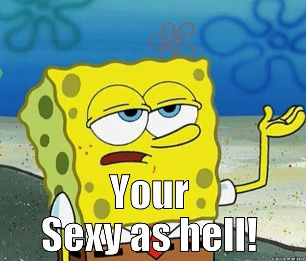  YOUR SEXY AS HELL! Tough Spongebob