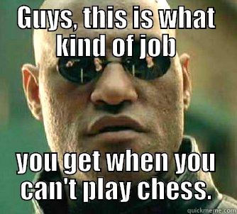 GUYS, THIS IS WHAT KIND OF JOB YOU GET WHEN YOU CAN'T PLAY CHESS. Matrix Morpheus