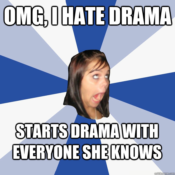 OMG, I hate drama starts drama with everyone she knows - OMG, I hate drama starts drama with everyone she knows  Annoying Facebook Girl