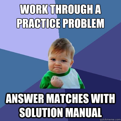 Work through a practice problem Answer matches with solution manual  Success Kid