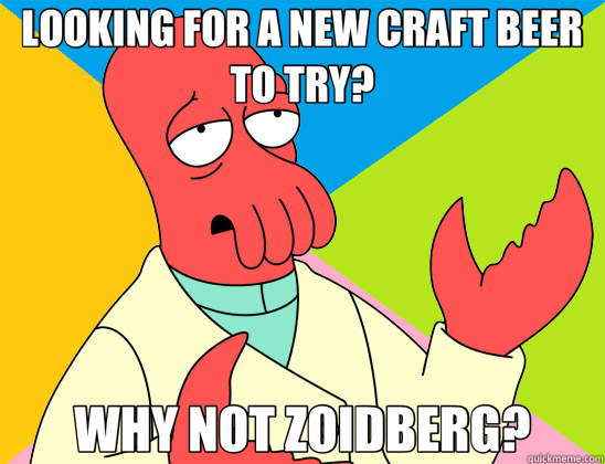 LOOKING FOR A NEW CRAFT BEER TO TRY? WHY NOT ZOIDBERG?  Futurama Zoidberg 