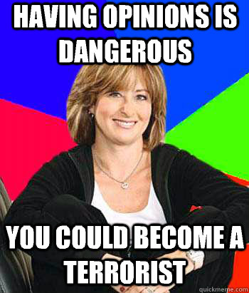 Having opinions is dangerous You could become a terrorist  Sheltering Suburban Mom