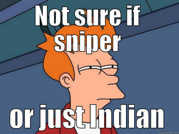 Sniper no sniping - NOT SURE IF SNIPER OR JUST INDIAN Futurama Fry