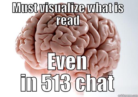 Must visualize what is read - MUST VISUALIZE WHAT IS READ EVEN IN 513 CHAT Scumbag Brain