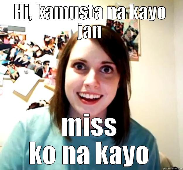    - HI, KAMUSTA NA KAYO JAN MISS KO NA KAYO Overly Attached Girlfriend