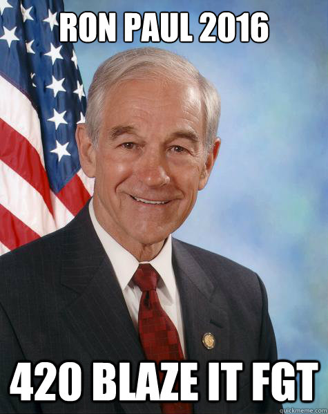 Ron paul 2016 420 blaze it fgt  Ron Paul