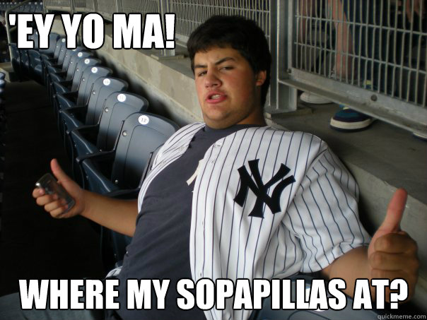 'ey yo ma! where my sopapillas at?  