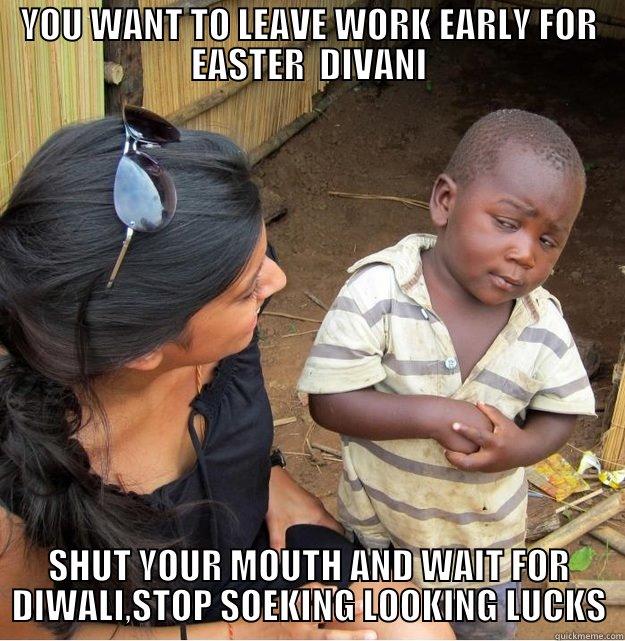  SHUT YOUR MOUTH AND WAIT FOR DIWALI,STOP SOEKING LOOKING LUCKS Skeptical Third World Kid