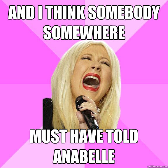 and i think somebody somewhere must have told anabelle  Wrong Lyrics Christina