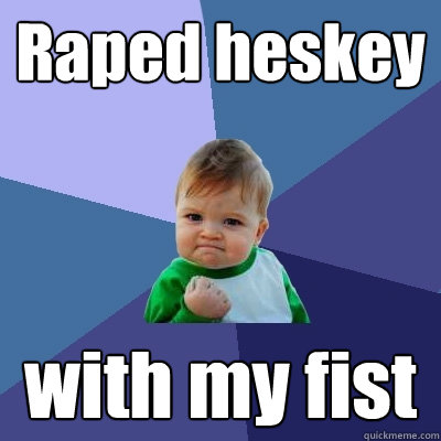 Raped heskey with my fist  Success Kid